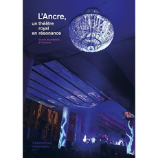L'Ancre, un théâtre royal en résonance. 50 ans de création à Charleroi - Van Goethem Laurence