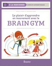 Le plaisir d'apprendre en mouvement avec le Brain Gym. Approche éducative pour tous - Albert Muriel ; Geens Véronique