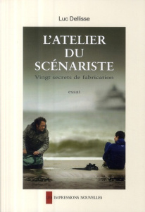 L'atelier du scénariste. 20 secrets de fabrication - Dellisse Luc