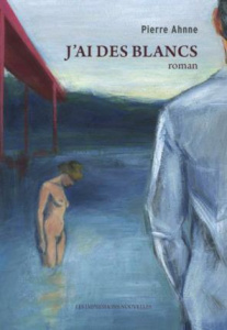 J'ai des blancs - Pierre Ahnne