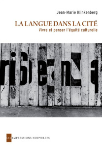 La langue dans la cité. Vivre et penser l'équité culturelle - Klinkenberg Jean-Marie ; Cerquiglini Bernard