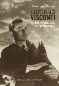 Luchino Visconti. Les promesses du crépuscule - Bergen Véronique
