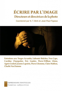 Ecrire par l'image. Directeurs et directrices de la photo - Binh N. T. ; Figasso Jean-Paul