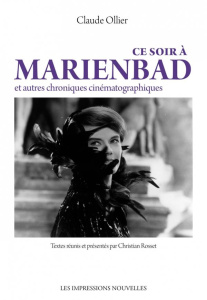 Ce soir à Marienbad et autres chroniques cinématographiques - Ollier Claude ; Rosset Christian