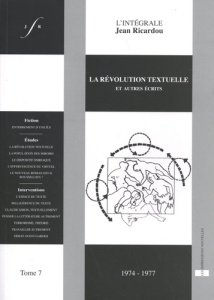 L'intégrale Jean Ricardou. Tome 7, La révolution textuelle et autres écrits (1974-1977) - Ricardou Jean ; Freiberg Erica ; Tronchet Gilles