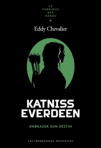 Katniss Everdeen. Embraser son destin - Chevalier Eddy