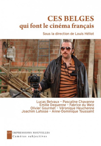 Ces belges qui font le cinéma français. Entretiens avec Emilie Dequenne, Olivier Gourmet, Anne-Domin - Heliot Louis