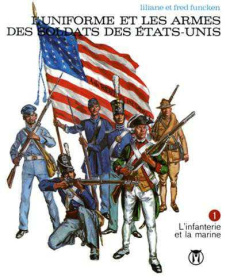 L'uniforme et les armes des soldats des Etats-Unis. Tome 1 - Funcken Liliane ; Funcken Fred
