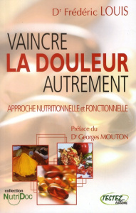 Vaincre la douleur autrement / Approche nutritionnelle et fonctionnelle - Louis Frédéric