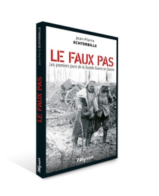 Faux pas (le) les premiers jours de la grande guerre en gaume - Echterbille J-p