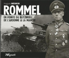 Rommel. En pointe du blitzkrieg, de l'Ardenne à la Manche - Wenkin Hugues