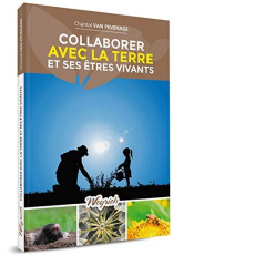 Collaborer avec la terre et ses êtres vivants - Van Pevenage Chantal ; Raulier Jean