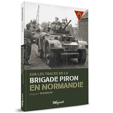 Sur les traces de la brigade piron en normandie - Wenkin Hugues