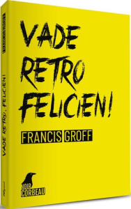 Vade retro, felicien! - Groff Francis