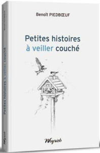 Petites histoires à s'éveiller couché - Piedboeuf Benoît ; Piedboeuf Yves