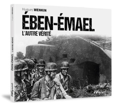 Eben-Emael. L'autre vérité - Wenkin Hugues