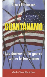 Guantanamo. Les dérives de la guerre contre le terrorisme - Petermann Simon