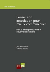 Penser son association pour mieux communiquer / Manuel à l'usage des petites et moyennes association - Pierlot Jean Marie;Thomas Fabienne