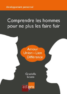 Comprendre les hommes pour ne plus les faire fuir / Amour, union, lien, différence - Sciuto Graziella