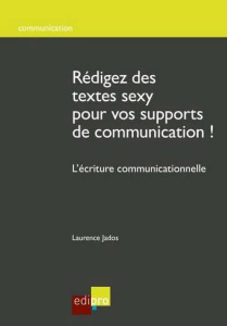 Rédigez des textes sexy pour vos supports de communication ! / L'écriture communicationnelle - Jados Laurence
