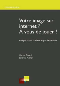 Votre image sur internet? à vous de jouer! - Pittard Vincent;Mathen Sandrine
