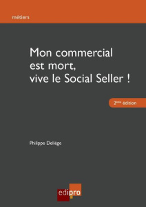 Mon commercial est mort, vive le Social Seller ! - Deliège Philippe