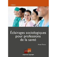 Eclairages sociologiques pour professions de la santé - Discry Anne