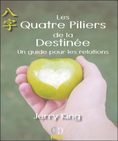 Les Quatre Piliers de la Destinée. Un guide pour les relations - King Jerry