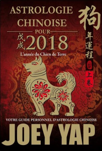 Astrologie chinoise pour 2018 - L'année du Chien de Terre / Votre guide personnel d'astrologie chino - Yap Joey