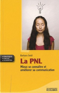 La PNL / Mieux se connaître et améliorer sa communication - Seidl Barbara