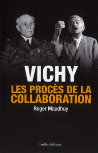 Vichy / Les procès de la collaboration - Maudhuy Roger