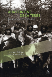 Aux confins de la terre. Une vie en Terre de Feu (1874-1910) - Bridges E. Lucas ; L'Hénoret Michel