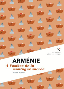 Arménie. A l'ombre de la montagne sacrée - Yégavian Tigrane
