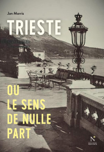 Trieste ou le sens de nulle part - Morris Jan ; Villeneuve Guillaume