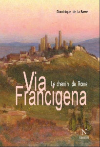 Via Francigena. Itinerrances sur le chemin de Rome - La Barre Dominique de