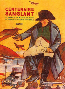 Centenaire sanglant. La bataille de Waterloo dans la Première Guerre mondiale - Raxhon Philippe