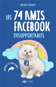 Les 74 amis Facebook insupportables - Balmet Nicolas