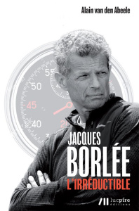 Jacques Borlée. L'irréductible - Van den Abeele Alain