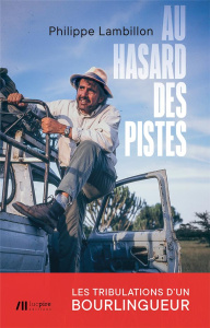 Au hasard des pistes. Les tribulations d'un bourlingueur - Lambillon Philippe