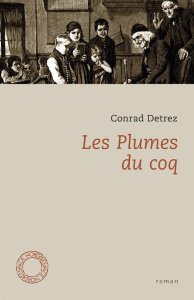 Les Plumes du coq - Detrez Conrad ; Dessy Clément