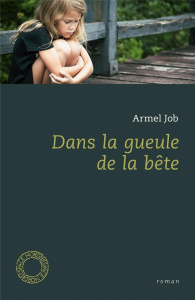 Dans la gueule de la bête - Job Armel