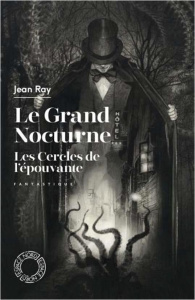 Le Grand Nocturne ; Les Cercles de l'épouvante - Ray Jean ; Huftier Arnaud ; Carion Jacques ; Duham