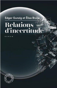 Relations d'incertitude - Brune Elisa ; Gunzig Edgar