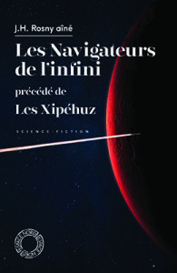 Les Navigateurs de l'infini. Précédé de Les Xipéhuz - Rosny Aîné J-H ; Stetenfeld Nicolas