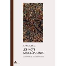 Les mots sans sépulture. L'écriture de Raharimanana - Delmeule Jean-Christophe