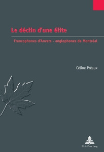Le déclin d’une élite. Francophones d’Anvers – anglophones de Montréal - Préaux Céline
