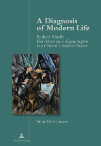 A Diagnosis of Modern Life. Robert Musil’s Der Mann ohne Eigenschaften as a Critical-Utopian Pro - De Cauwer stijn