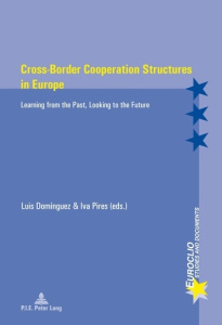 Cross-Border Cooperation Structures in Europe. Learning from the Past, Looking to the Future - Dominguez Castro luis ; Pires Iva miranda