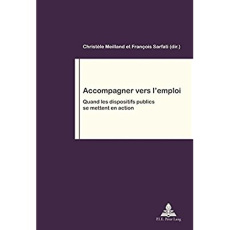 Accompagner vers l'emploi. Quand les dispositifs publics se mettent en action - Meilland Christèle ; Sarfati François