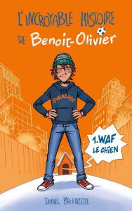 L'incroyable histoire de Benoit-Olivier Tome 1 : Waf le chien - Brouillette Daniel